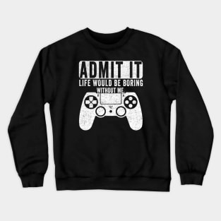 Admit It Life Would Be Boring Without Me, Funny Saying Retro Crewneck Sweatshirt